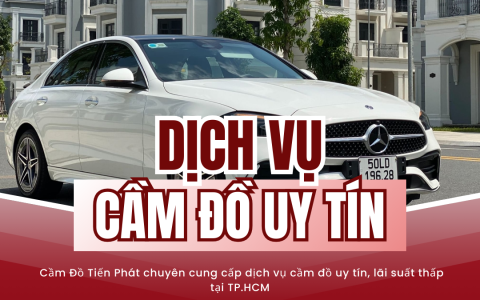 Vì sao nên chọn Cầm Đồ Tiến Phát?