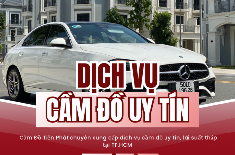 Vì sao nên chọn Cầm Đồ Tiến Phát?
